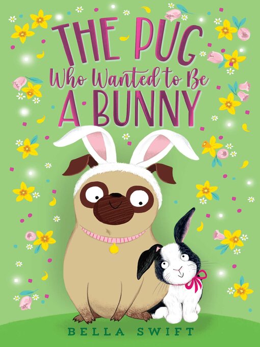 Title details for The Pug Who Wanted to Be a Bunny by Bella Swift - Available